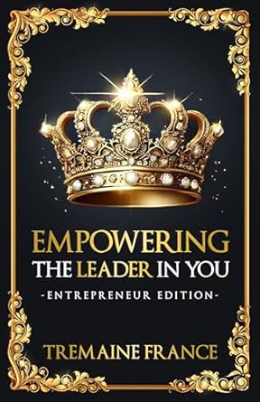 empowering the leader in you entrepreneur edition tremaine france b0dnvhx9rc