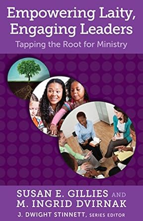 empowering laity engaging leaders tapping the root for ministry 1st edition susan e gillies ,j dwight