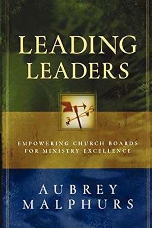 leading leaders empowering church boards for ministry excellence 1st edition aubrey malphurs 0801091780,