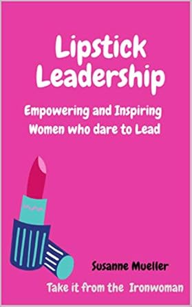 lipstick leadership empowering and inspiring women who dare to lead 1st edition susanne mueller b08t5zdr4l,