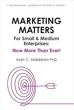 marketing matters for small and medium enterprises now more than ever 1st edition alan c middleton phd ,andy