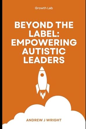 beyond the label empowering autistic leaders 1st edition andrew j wrght b0dgdxnvgy, 979-8338549254