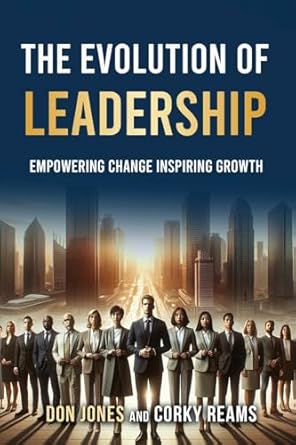 the evolution of leadership empowering change inspiring growth 1st edition don jones and corky reams