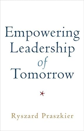 empowering leadership of tomorrow 1st edition ryszard praszkier b0058uz1em, 978-1108422147