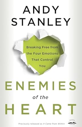 enemies of the heart breaking free from the four emotions that control you 1st edition andy stanley