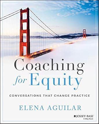 coaching for equity conversations that change practice 1st edition elena aguilar 1119592275, 978-1119592273