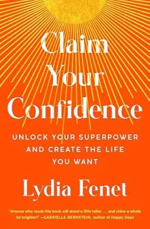 claim your confidence unlock your superpower and create the life you want 1st edition lydia fenet b0b3y9hsdw