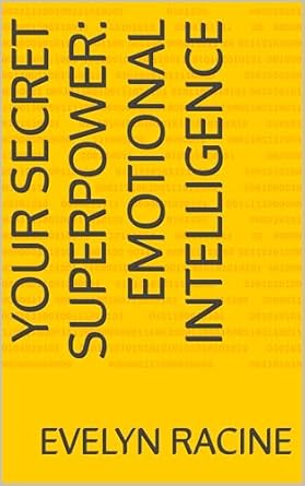 your secret superpower emotional intelligence 1st edition evelyn racine b0dnwxlt4f