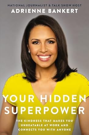 your hidden superpower the kindness that makes you unbeatable at work and connects you with anyone 1st