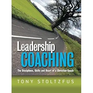 leadership coaching the disciplines skills and heart of a christian coach 1st edition tony stoltzfus ,coach22