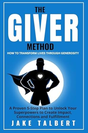 the giver method how to transform lives through generosity 1st edition jake talbert b0dp3jzj7b
