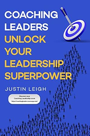 coaching leaders unlock your leadership superpower 1st edition justin leigh b08nk6sn43