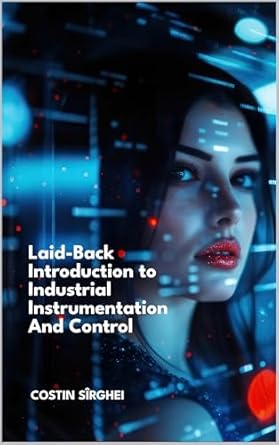 laid back introduction to industrial instrumentation and control 1st edition costin sirghei b0dny56wtn