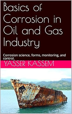 basics of corrosion in oil and gas industry corrosion science forms monitoring and control 1st edition yasser