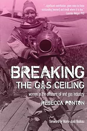 breaking the gas ceiling women in the offshore oil and gas industry 1st edition rebecca ponton ,marie jose