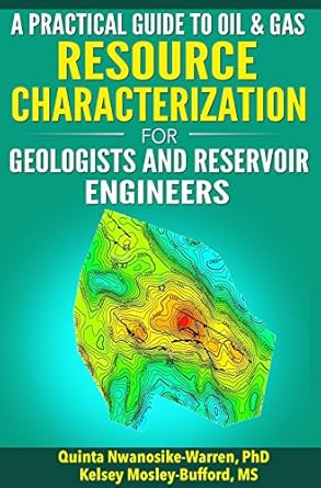 a practical guide to oil and gas resource characterization for geologists and reservoir engineers 1st edition