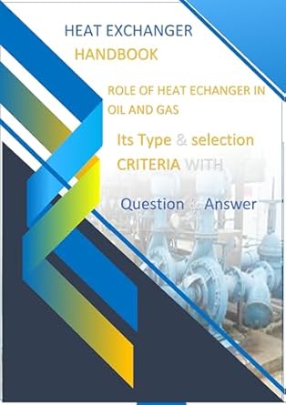 role of heat exchanger in oil and gas with question and answer its type and selection criteria 1st edition