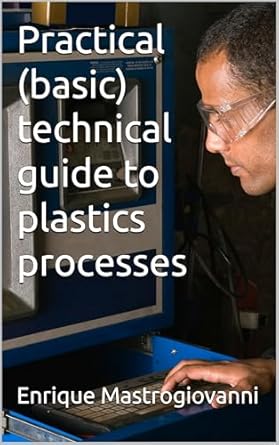 practical technical guide to plastics processes 1st edition enrique mastrogiovanni b0djh9vsg8