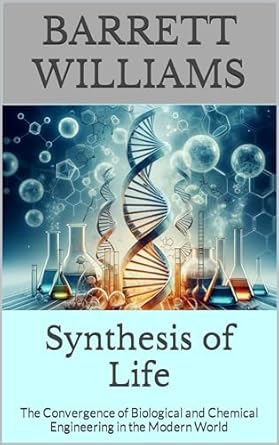 synthesis of life the convergence of biological and chemical engineering in the modern world 1st edition