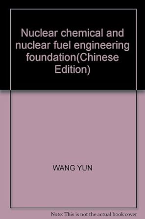 nuclear chemical and nuclear fuel engineering foundation 1st edition wang yun 7511413706, 978-7511413703