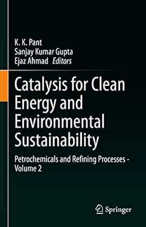 catalysis for clean energy and environmental sustainability petrochemicals and refining processes volume 2