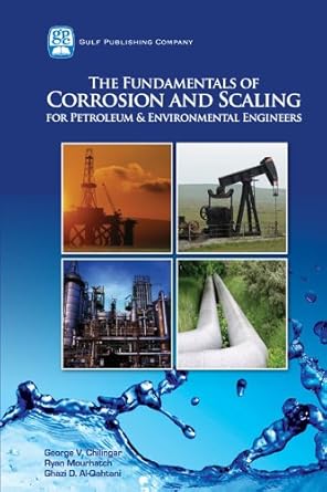 the fundamentals of corrosion and scaling for petroleum and environmental engineers 1st edition george v