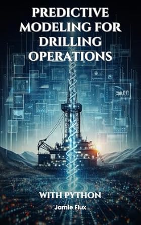 predictive modeling for drilling operations with python 1st edition jamie flux b0dfz2xxl5, b0dn5h7s3c