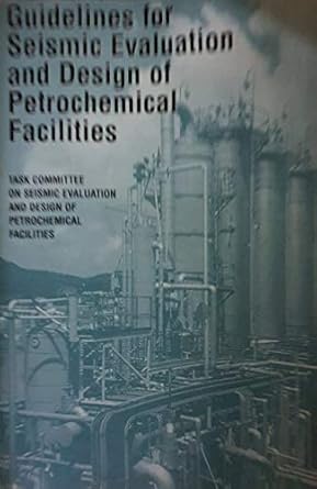 guidelines for seismic evaluation and design of petrochemical facilities 1st edition american society of