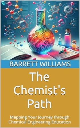 the chemists path mapping your journey through chemical engineering education 1st edition barrett williams