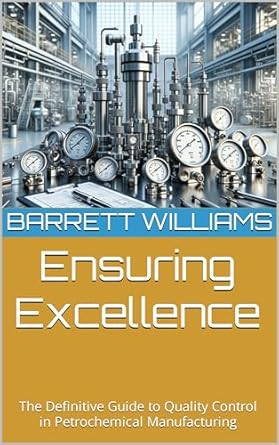 ensuring excellence the definitive guide to quality control in petrochemical manufacturing 1st edition