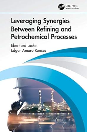 leveraging synergies between refining and petrochemical processes 1st edition eberhard lucke ,edgar amaro