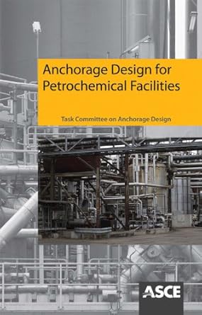 anchorage design for petrochemical facilities 1st edition american society of civil engineers 0784412588,