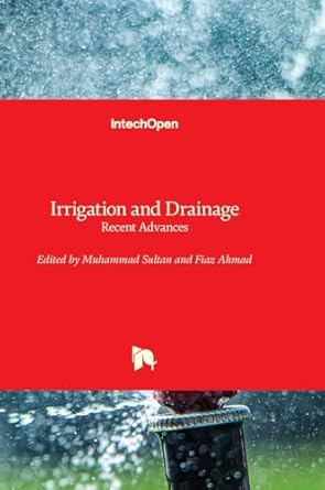 irrigation and drainage recent advances 1st edition muhammad sultan ,fiaz ahmad 1803562099, 978-1803562094