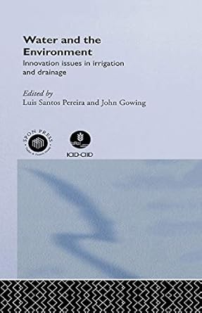 water and the environment innovation issues in irrigation and drainage 1st edition john gowing ,luis santos