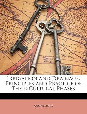 irrigation and drainage principles and practice of their cultural phases 1st edition anonymous 1145329578,