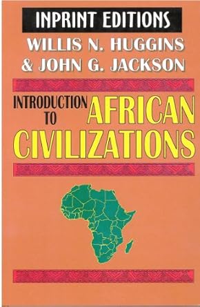 introduction to african civilizations 1st edition willis n huggins ,john g jackson b001ki6r6m, b00elvch9g
