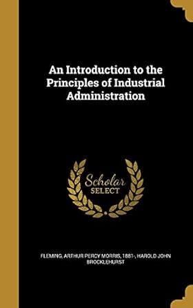 an introduction to the principles of industrial administration 1st edition harold john brocklehurst ,arthur
