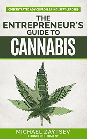 the entrepreneurs guide to cannabis concentrated advice from 25 industry leaders 1st edition michael zaytsev