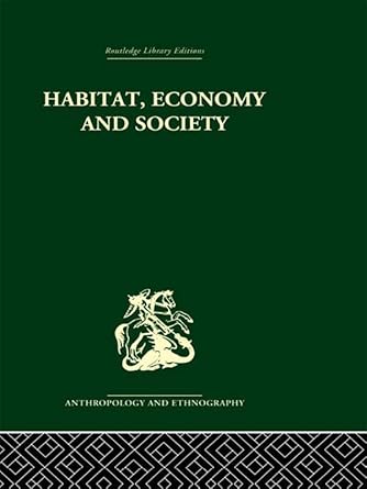 habitat economy and society a geographical introduction to ethnology 1st edition c daryll forde b0034q7l0o,