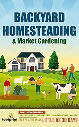 backyard homesteading and market gardening 2 in 1 compilation step by step guide to start your own self