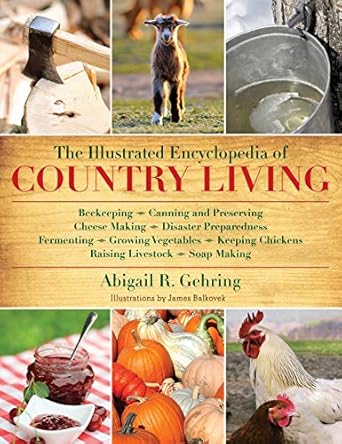 the illustrated encyclopedia of country living beekeeping canning and preserving cheese making disaster