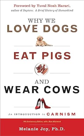 why we love dogs eat pigs and wear cows an introduction to carnism 1st edition melanie joy ,yuval noah harari