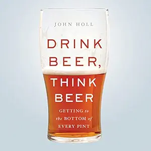drink beer think beer getting to the bottom of every pint 1st edition john holl ,hachette audio b08hjtbnkf