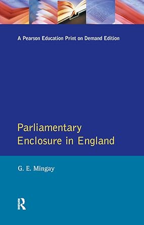 parliamentary enclosure in england an introduction to its causes incidence and impact 1750 1850 1st edition