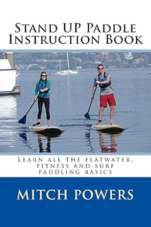 stand up paddle instruction book learn all the flatwater fitness and surf paddling basics  mitch powers