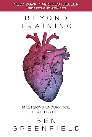 beyond training mastering endurance health and life  ben greenfield 1628603763, 978-1628603767