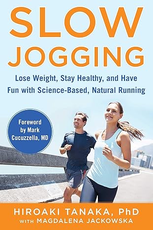 slow jogging lose weight stay healthy and have fun with science based natural running hiroaki tanaka,