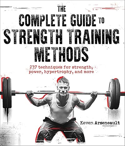 the complete guide to strength training methods  keven arseneault 1718216696, 978-1718216693