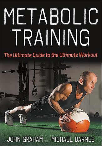 metabolic training the ultimate guide to the ultimate workout  john graham, michael barnes 1718212461 , 