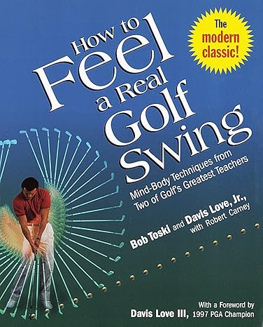 how to feel a real golf swing mind body techniques from two of golf s greatest teachers  bob toski, davis